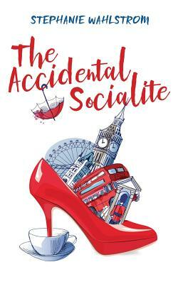 The Accidental Socialite by Stephanie Wahlstrom