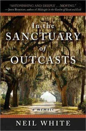 In the Sanctuary of Outcasts: A Memoir by Neil W. White III