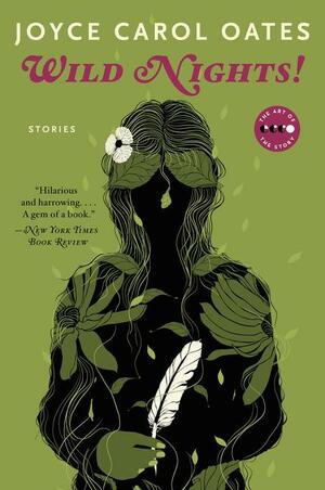 Wild Nights!: Stories About the Last Days of Poe, Dickinson, Twain, James, and Hemingway by Joyce Carol Oates