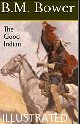 The Good Indian Illustrated by B. M. Bower