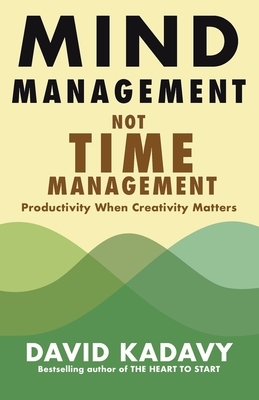 Mind Management, Not Time Management by David Kadavy
