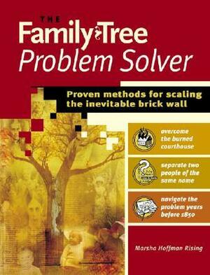 The Family Tree Problem Solver: Proven Methods for Scaling the Inevitable Brick Wall by Marsha Hoffman Rising