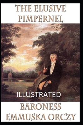 The Elusive Pimpernel Illustrated by Baroness Orczy