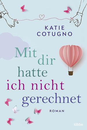 Mit dir hatte ich nicht gerechnet by Katie Cotugno