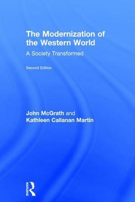 The Modernization of the Western World: A Society Transformed by John McGrath, Kathleen Callanan Martin