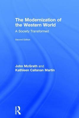 The Modernization of the Western World: A Society Transformed by Kathleen Callanan Martin, John McGrath