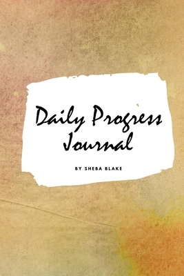 Daily Progress Journal (Small Softcover Planner / Journal) by Sheba Blake