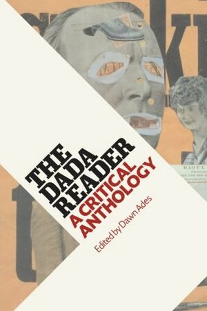 The DADA Reader: A Critical Anthology by Dawn Ades, Theodore Ziolkowski, Joel Agee