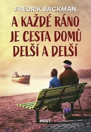 A každé ráno je cesta domů delší a delší by Fredrik Backman