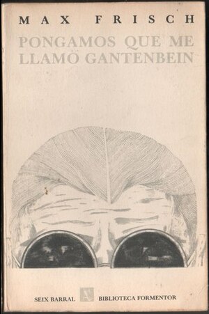Pongamos Que Me Llamo Gantenbein by Max Frisch