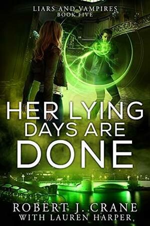Her Lying Days Are Done by Robert J. Crane, Lauren Harper