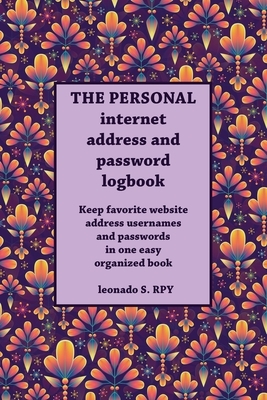 The personal Large Format Internet Password Logbook: Keep track of usernames, passwords, web addresses in one easy & organized book by George A. Baker