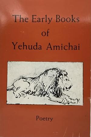 The Early Books of Yehuda Amichai by Yehuda Amichai