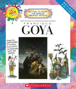 Francisco Goya (Revised Edition) (Getting to Know the World's Greatest Artists) by Mike Venezia
