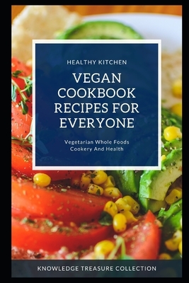 Vegan Cookbook Recipes For Everyone: Vegetarian Whole Foods Cookery And Health by 
