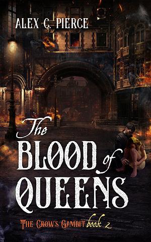 The Blood of Queens by Alex C. Pierce