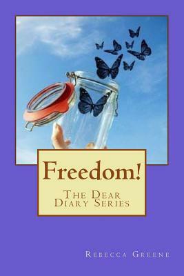 Freedom: The Dear Diary Series by Rebecca Greene