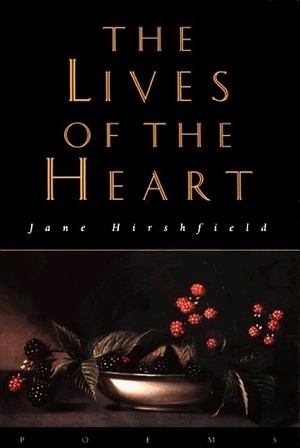 The Lives of the Heart by Jane Hirshfield