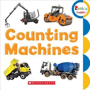 Counting Machines (Rookie Toddler) by Scholastic, Inc