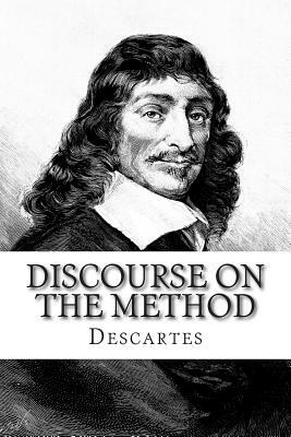 Discourse on the Method: Of Rightly Conducting The Reason and Seeking Truth in The Sciences by René Descartes