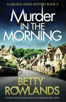 Murder in the Morning: An absolutely unputdownable cozy murder mystery novel by Betty Rowlands