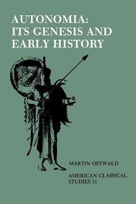 Autonomia, Its Genesis and Early History by Martin Ostwald