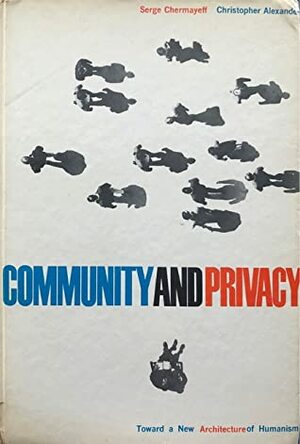 Community and Privacy: Toward a New Architecture of Humanism by Christopher W. Alexander, Serge Chermayeff