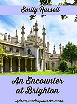An Encounter at Brighton: A Pride and Prejudice Variation by Emily Russell