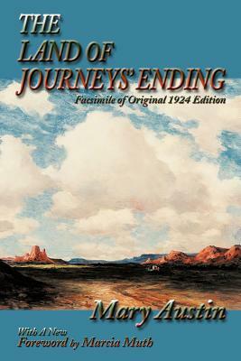 The Land of Journeys' Ending by Mary Austin