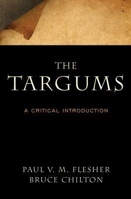 The Targums: A Critical Introduction by Bruce D. Chilton, Paul V. M. Flesher