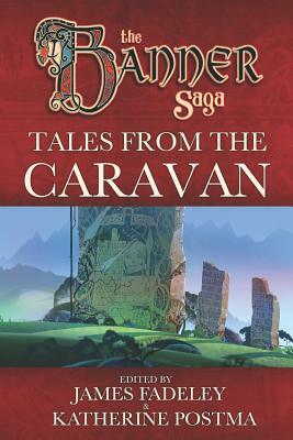 Banner Saga: Tales from the Caravan by Ivan Weis-Palacios, Alex Holt, Alexandra Singer, James Fadeley, Katherine Postma, Arren Roach, Alex Chimienti, A.M. Russell, Alex Thomas, Evan Dicken