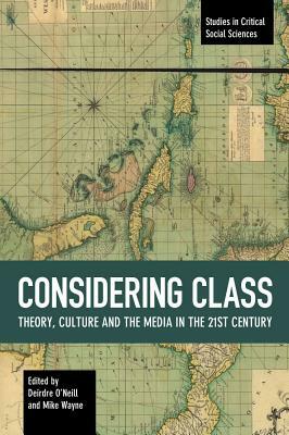 Considering Class: Theory, Culture and the Media in the 21st Century by 