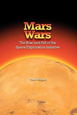 Mars Wars: The Rise and Fall of the Space Exploration Initiative by Thor Hogan, Nasa History Division