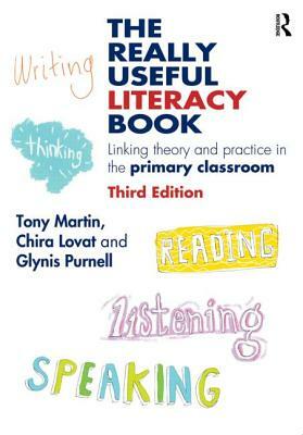 The Really Useful Literacy Book: Linking Theory and Practice in the Primary Classroom by Chira Lovat, Tony Martin, Glynis Purnell