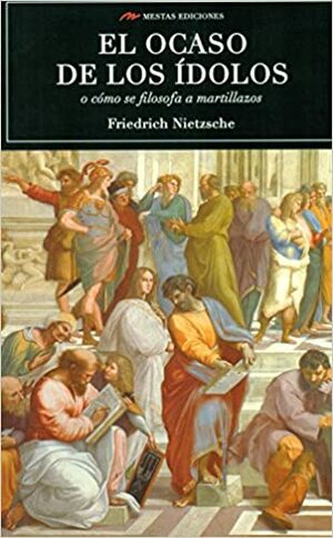 El Ocaso de los Idolos by Friedrich Nietzsche