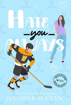 Hate You Always by Jennifer Sucevic