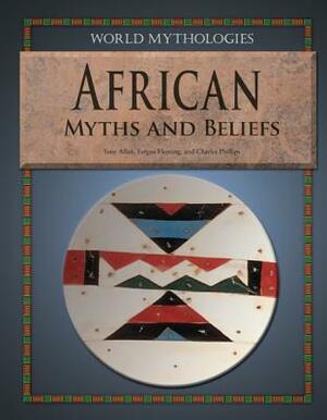 African Myths and Beliefs by Tony Allan, Charles Phillips, Fergus Fleming