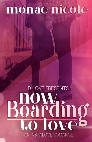 Now Boarding to Love: An Instalove Romance by Monae Nicole, Monae Nicole