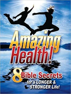 Amazing Health Facts!: 8 Bible Secrets for a Longer & Stronger Life! by Amazing Facts