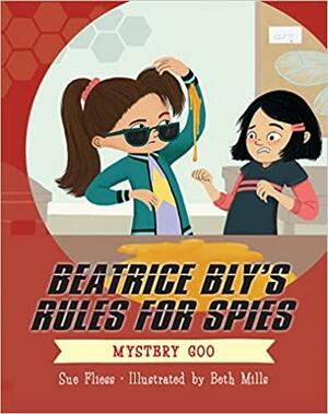Beatrice Bly's Rules for Spies 2: Mystery Goo by Sue Fliess