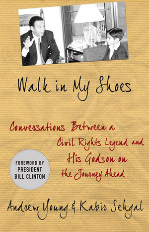 Walk in My Shoes: Conversations between a Civil Rights Legend and his Godson on the Journey Ahead by Bill Clinton, Kabir Sehgal, Andrew Young