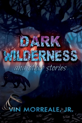 Dark Wilderness: & Other Stories by Vin Morreale