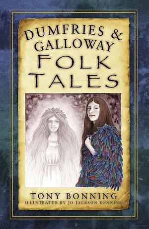 Dumfries & Galloway Folk Tales by Tony Bonning