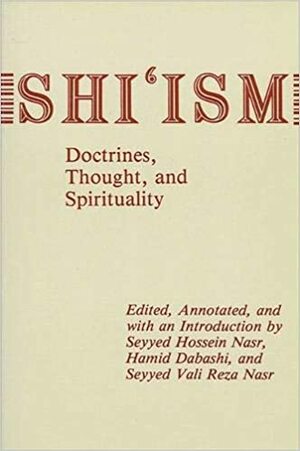 Shiʻism: Doctrines, Thought, And Spirituality by Hamid Dabashi, Vali Nasr, Seyyed Hossein Nasr