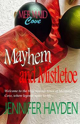 Mayhem and Mistletoe by Jennifer Hayden