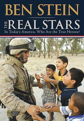 The Real Stars: In Today's America, Who Are the True Heroes? by Ben Stein