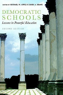 Democratic Schools: Lessons in Powerful Education by Michael W. Apple, James A. Beane