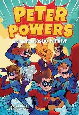 Peter Powers and His Fantastic Family! by Kent Clark