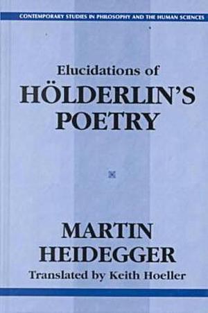 Elucidations of Hölderlin's Poetry by Keith Hoeller, Martin Heidegger