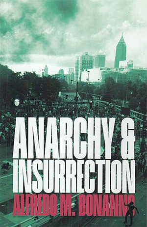 Anarchy and Insurrection by Alfredo M. Bonanno